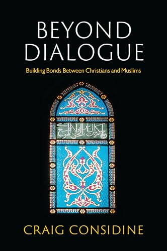 Beyond Dialogue : Building Bonds Between Christians and Muslims