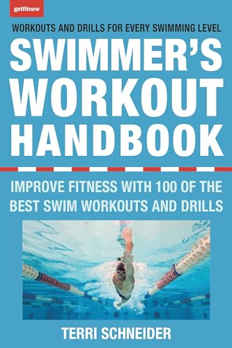 The Swimmers Workout Handbook: Improve Fitness with 100 Swimming Workouts and Drills