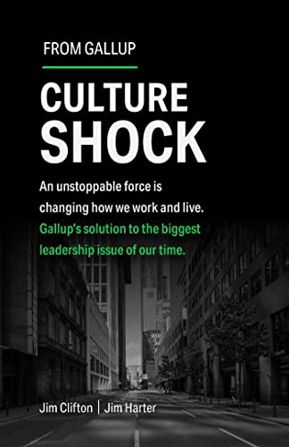 Culture Shock : An Unstoppable Force Has Changed How We Work and Live. Gallup's Solution to the Biggest Leadership Issue of Our Time.