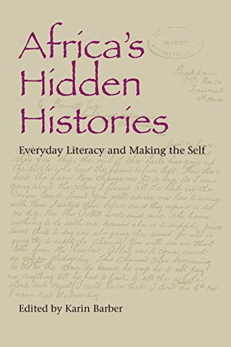 Africas Hidden Histories: Everyday Literacy and Making the Self