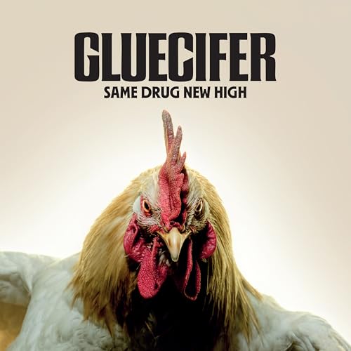 Album cover featuring a close-up of a chicken with text "GLUECIFER SAME DRUG NEW HIGH