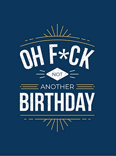 Oh F*ck - Not Another Birthday: Quips and Quotes about Getting Older (Gift)