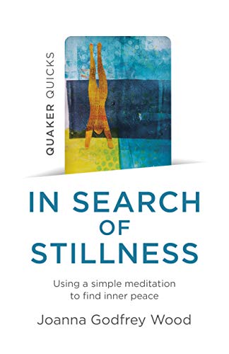 Quaker Quicks - In Search of Stillness: Using a simple meditation to find inner peace (Quaker Quicks; The New Open Spaces)