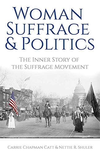 Woman Suffrage and Politics : The Inner Story of the Suffrage Movement