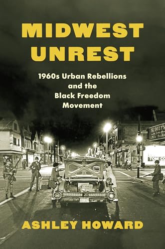 Midwest Unrest : 1960s Urban Rebellions and the Black Freedom Movement