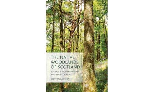 The Native Woodlands of Scotland : Ecology, Conservation and Management