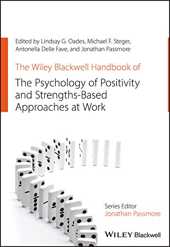 The Wiley Blackwell Handbook of the Psychology of Positivity and StrengthsāBased Approaches at Work (Wiley-Blackwell Handbooks in Organizational Psychology)
