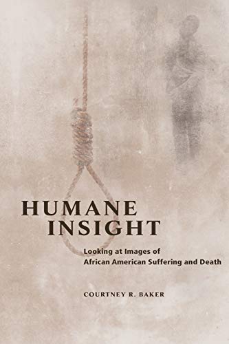 Humane Insight: Looking at Images of African American Suffering and Death