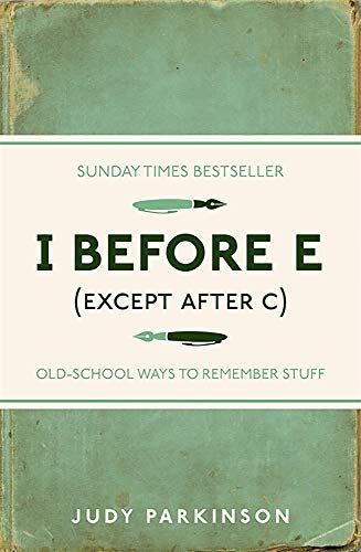 I Before E (Except After C): Old-School Ways to Remember Stuff (I Used to Know That ...)