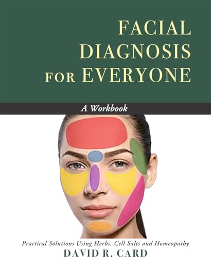 Facial Diagnosis for Everyone - a Workbook : Practical Solutions Using Herbs, Cell Salts, and Homeopathy