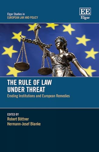 The Rule of Law Under Threat : Eroding Institutions and European Remedies