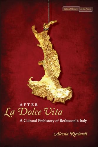 After <I>La Dolce Vita</I>: A Cultural Prehistory of Berlusconis Italy