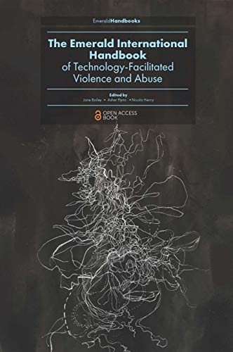 The Emerald International Handbook of Technology Facilitated Violence and Abuse