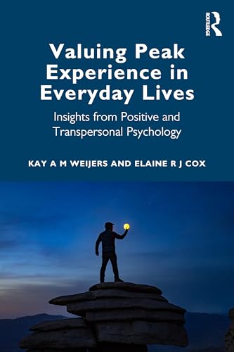 Valuing Peak Experience in Everyday Lives : Insights from Positive and Transpersonal Psychology