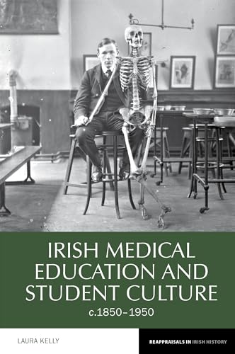 Irish Medical Education and Student Culture, c.1850-1950 : 8