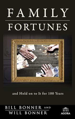 Family Fortunes: How to Build Family Wealth and Hold Onto It for 100 Years