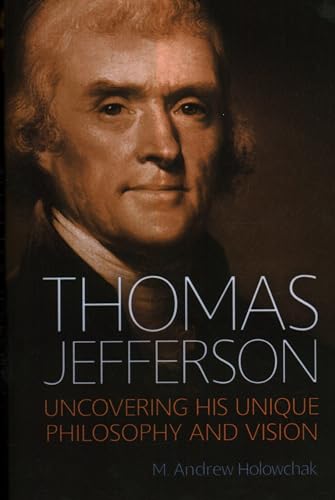 Thomas Jefferson : Uncovering His Unique Philosophy and Vision