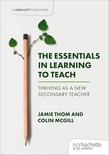 The Essentials in Learning to Teach: Thriving as a new secondary teacher