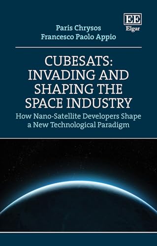 CubeSats: Invading and Shaping the Space Industry : The Impact of Nano-Satellite Innovators on Space Exploration