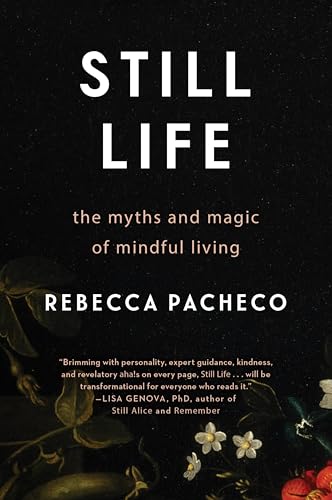 Still Life : The Myths and Magic of Mindful Living