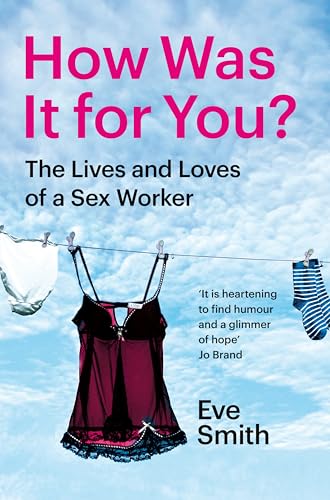 How Was It for You? : The Lives and Loves of a Sex Worker