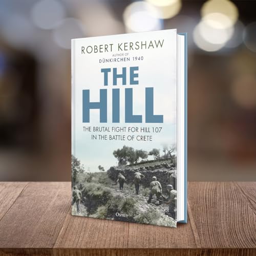 The Hill : The brutal fight for Hill 107 in the Battle of Crete