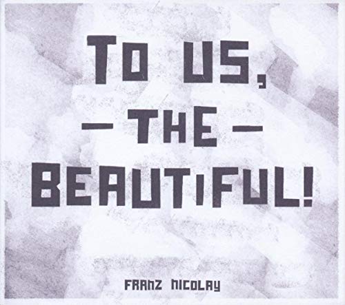 Album cover: "To Us, The Beautiful!" by Nicolayfranz, black text on white.