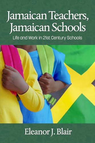 Jamaican Teachers, Jamaican Schools : Life and Work in 21st Century Schools