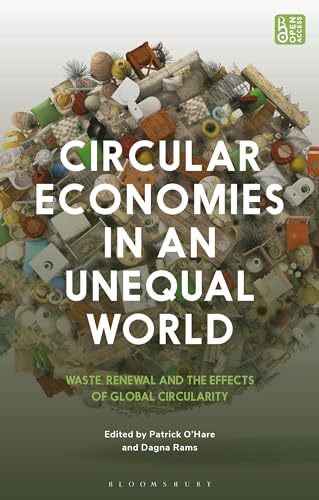 Circular Economies in an Unequal World : Waste, Renewal and the Effects of Global Circularity