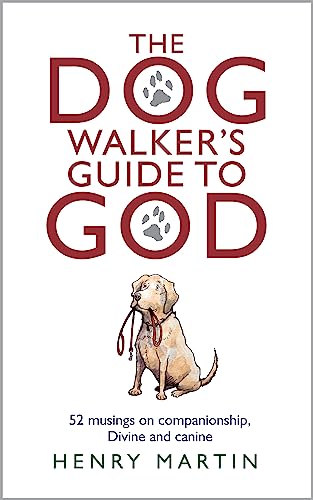 The Dog Walker's Guide to God : 52 musings on companionship, Divine and canine