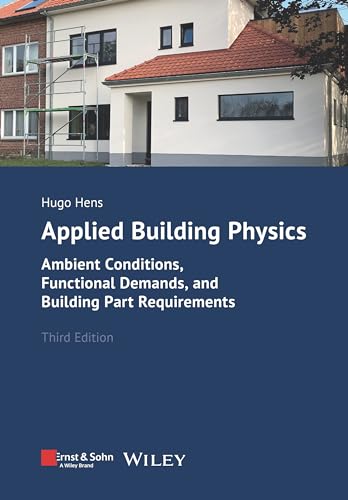 Applied Building Physics : Ambient Conditions, Functional Demands, and Building Part Requirements
