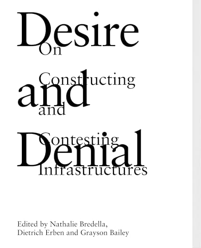 Desire and Denial: On Constructing and Contesting Infrastructures