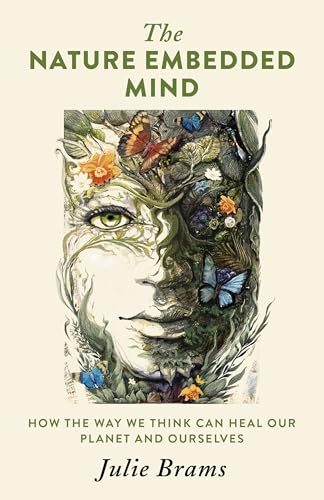 Nature Embedded Mind, The : How the Way We Think Can Heal Our Planet and Ourselves