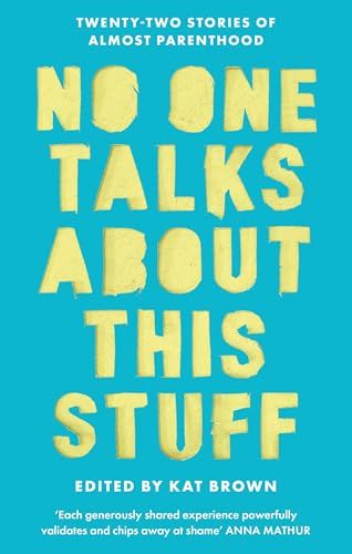 No One Talks About This Stuff : Twenty-Two Stories of Almost Parenthood
