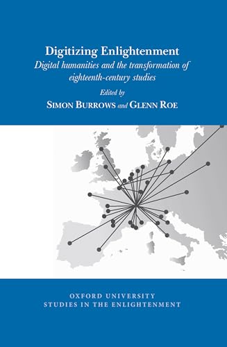 Digitizing Enlightenment : Digital Humanities and the Transformation of Eighteenth-Century Studies : 2020:07