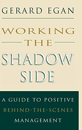 Working the Shadow Side: A Guide to Positive Behind-the-Scenes Management