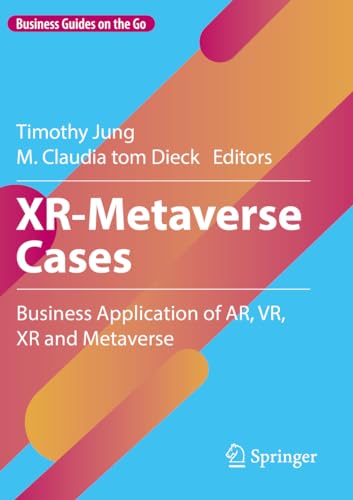 XR-Metaverse Cases : Business Application of AR, VR, XR and Metaverse