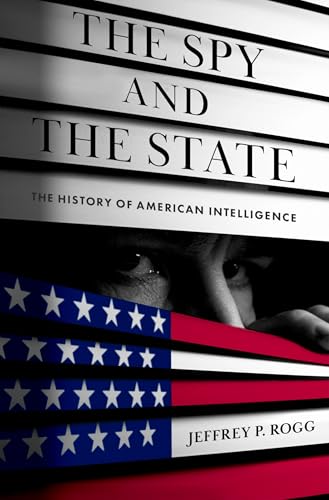 The Spy and the State : The History of American Intelligence