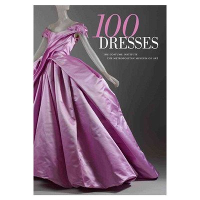 100 Dresses: The Costume Institute / The Metropolitan Museum of Art