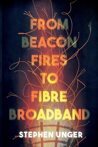 From Beacon Fires to Fibre Broadband : A history of innovation, enterprise and regulation