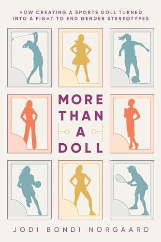 More Than a Doll : How Creating a Sports Doll Turned into a Fight to End Gender Stereotypes