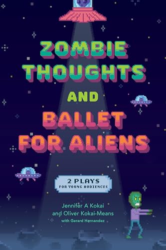 Zombie Thoughts and Ballet for Aliens : Two Plays for Young Audiences