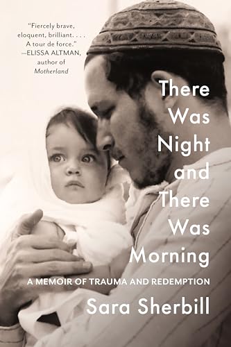 There Was Night and There Was Morning : A Memoir of Trauma and Redemption