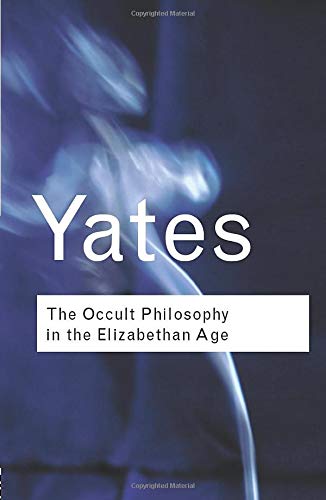 The Occult Philosophy in the Elizabethan Age (Routledge Classics)