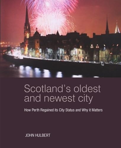 Scotland’s Oldest and Newest City : How Perth regained its city status and why it matters
