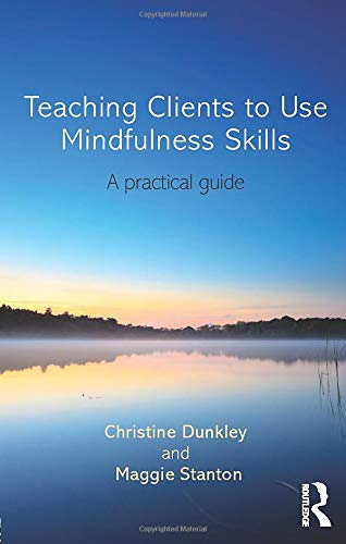 Teaching Clients to Use Mindfulness Skills: A practical guide