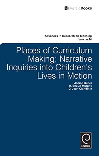 Places of Curriculum Making: Narrative Inquiries into Childrens Lives in Motion