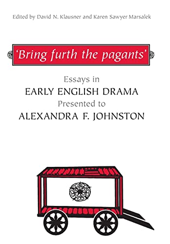 'Bring Furth the Pagants' : Essays in Early English Drama Presented to Alexandra F. Johnston