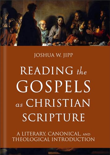 Reading the Gospels as Christian Scripture : A Literary, Canonical, and Theological Introduction