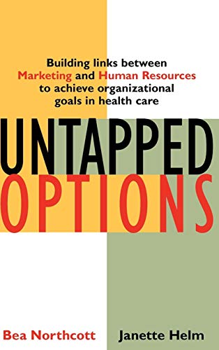 Untapped Options: Building Links Between Marketing and Human Resources to Achieve Organizational Goals in Health Care